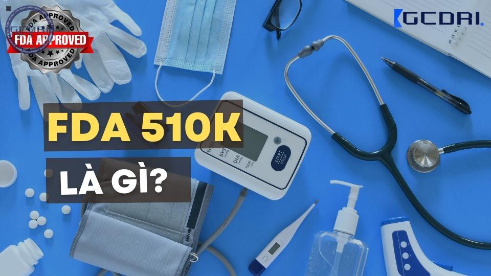 FDA 510k là gì? Quy định đối tượng được miễn trừ và bắt buộc phải đăng ký đệ trình 510k