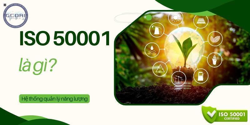 ISO 50001 là gì? Đối tượng và tầm quan trọng khi áp dụng ISO 50001