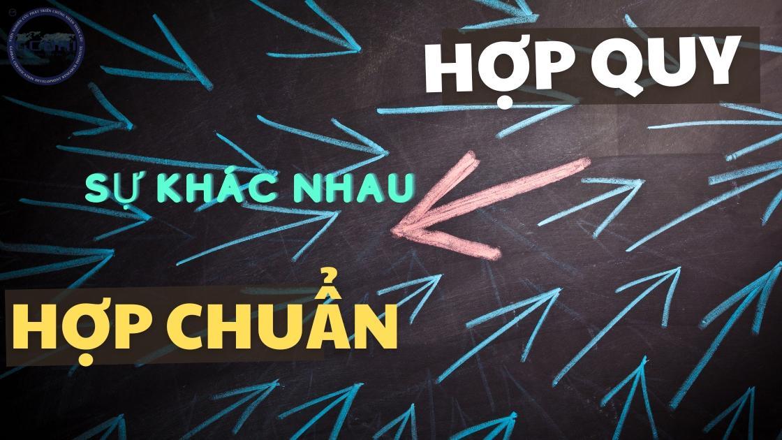 Phân biệt sự khác nhau giữa Hợp Chuẩn và Hợp Quy, tại sao doanh nghiệp lại cần?