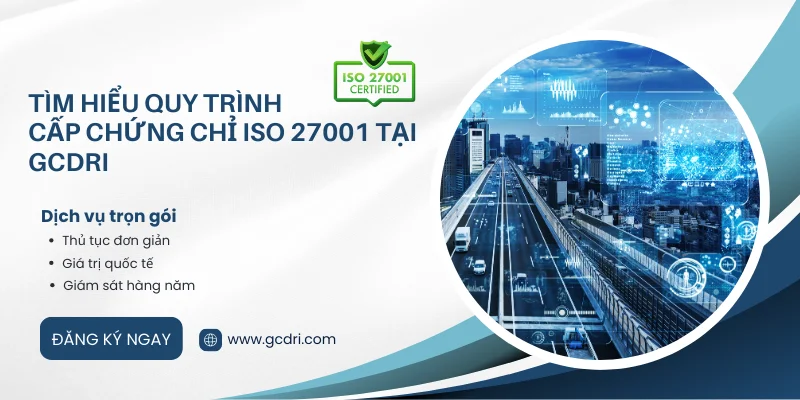 Tìm hiểu quy trình cấp chứng chỉ ISO 27001 tại GCDRI