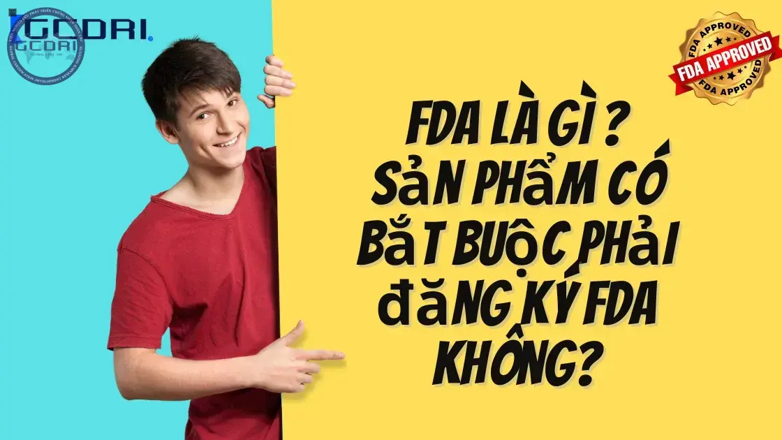 FDA là gì? Sản phẩm có bắt buộc phải đăng ký FDA không?