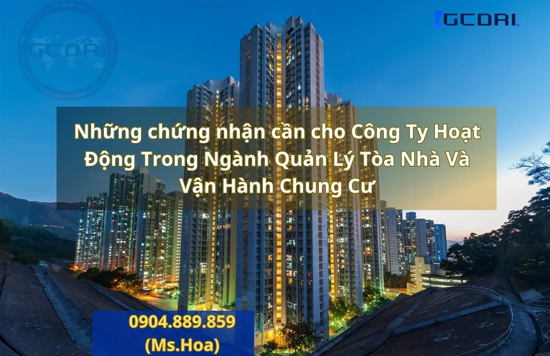 Những chứng nhận cần cho Công Ty Hoạt Động Trong Ngành Quản Lý Tòa Nhà Và Vận Hành Chung Cư